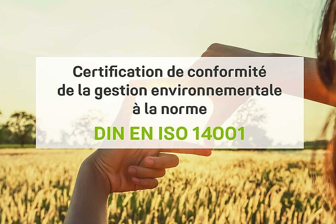 Certification de conformité de la gestion environnementale à la norme DIN EN ISO 14001 Certification de conformité de la gestion environnementale à la norme DIN EN ISO 14001